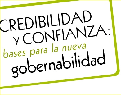 CREDIBILIDAD Y CONFIANZA: BASES PARA LA NUEVA GOBERNABILIDAD