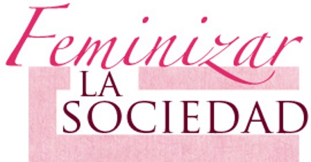 FEMINIZAR LA SOCIEDAD