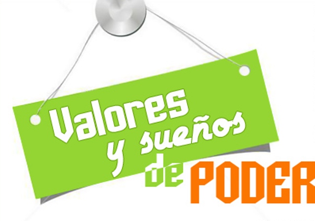 VALORES Y SUEÑOS DE PODER