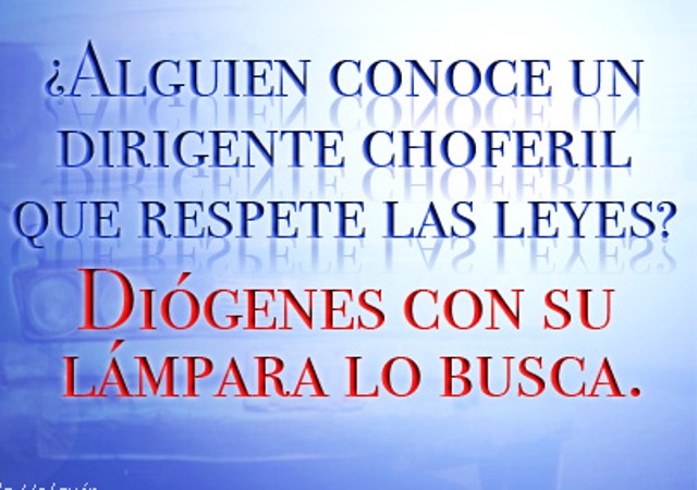 ¿ALGUIEN CONOCE UN DIRIGENTE CHOFERIL QUE RESPETE LAS LEYES? DIÓGENES CON SU LÁMPARA LO BUSCA