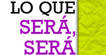 LO QUE SERÁ, SERÁ